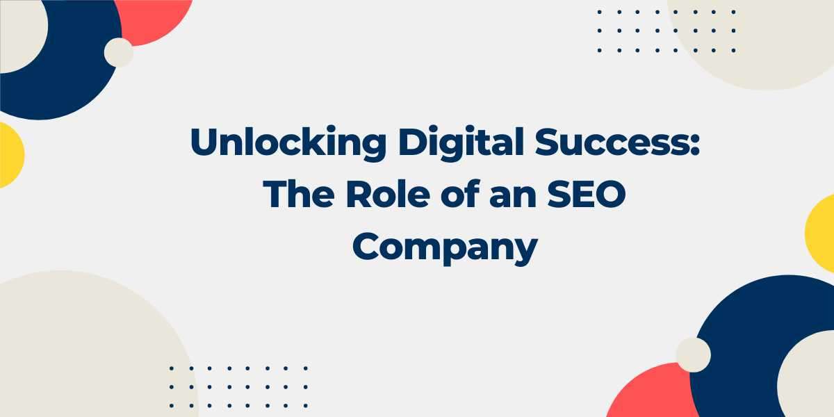 Unlocking Digital Success: The Role of an SEO Company in Perth