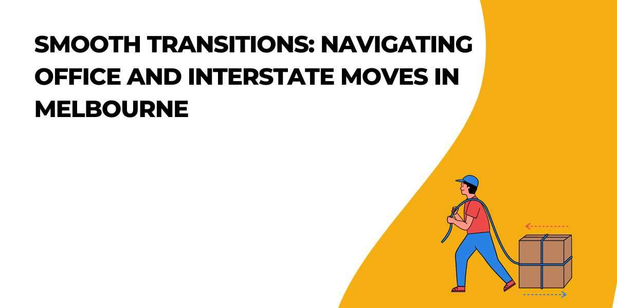 Smooth Transitions: Navigating Office and Interstate Moves in Melbourne
