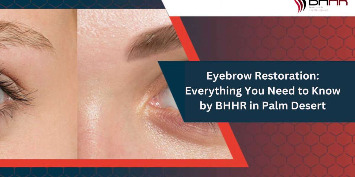 Eyebrow Restoration: Everything You Need to Know by BHHR in Palm Desert