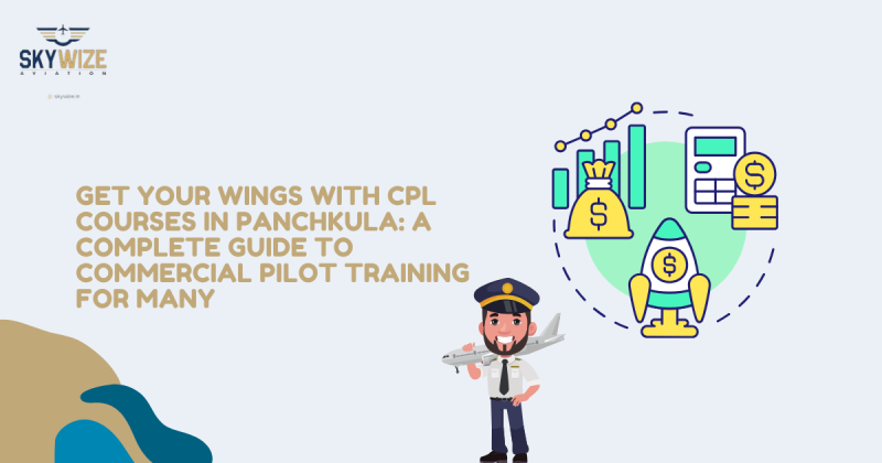 Get Your Wings with CPL Courses in Panchkula: A Complete Guide to Commercial Pilot Training For many: ext_6617199 — LiveJournal